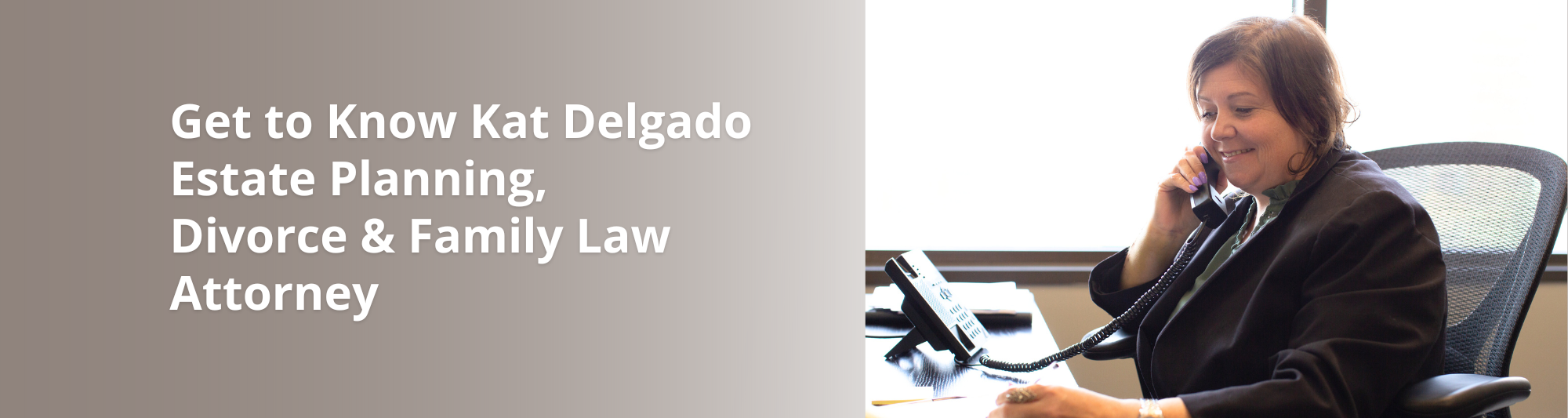 Get to Know Kat Delgado, Estate Planning, Divorce & Family Law Attorney