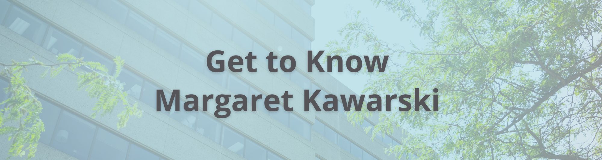 Get to Know Margaret Kawarski